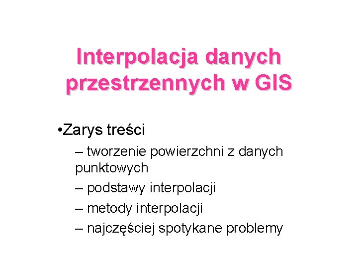 Interpolacja danych przestrzennych w GIS • Zarys treści – tworzenie powierzchni z danych punktowych