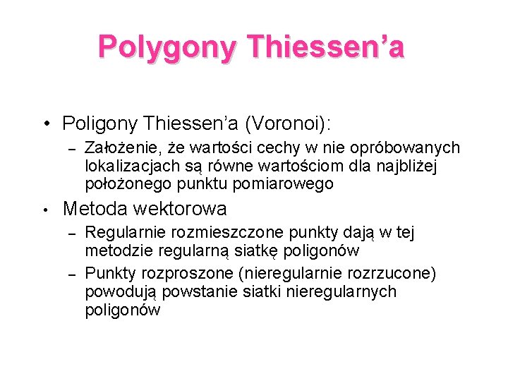 Polygony Thiessen’a • Poligony Thiessen’a (Voronoi): – • Założenie, że wartości cechy w nie