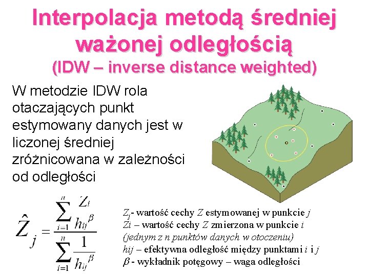 Interpolacja metodą średniej ważonej odległością (IDW – inverse distance weighted) W metodzie IDW rola