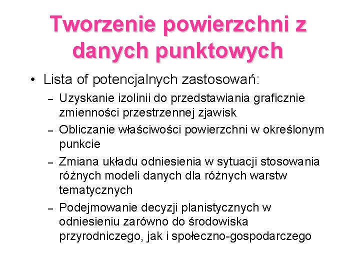 Tworzenie powierzchni z danych punktowych • Lista of potencjalnych zastosowań: – – Uzyskanie izolinii