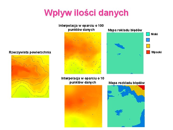 Wpływ ilości danych Interpolacja w oparciu o 100 punktów danych Mapa rokładu błędów Niski