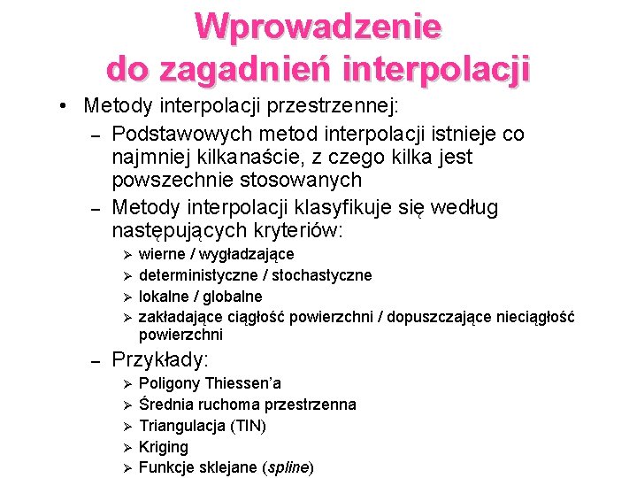 Wprowadzenie do zagadnień interpolacji • Metody interpolacji przestrzennej: – Podstawowych metod interpolacji istnieje co