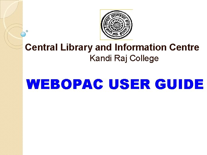  Central Library and Information Centre Kandi Raj College WEBOPAC USER GUIDE 