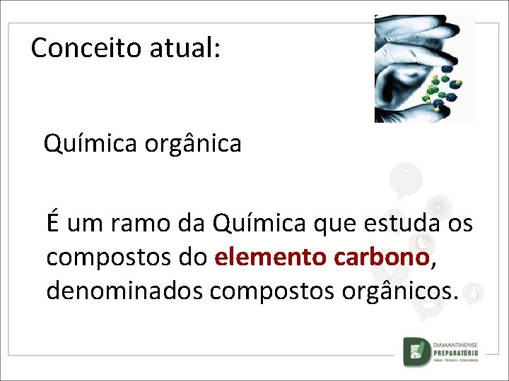 Conceito atual: Química orgânica É um ramo da Química que estuda os compostos do