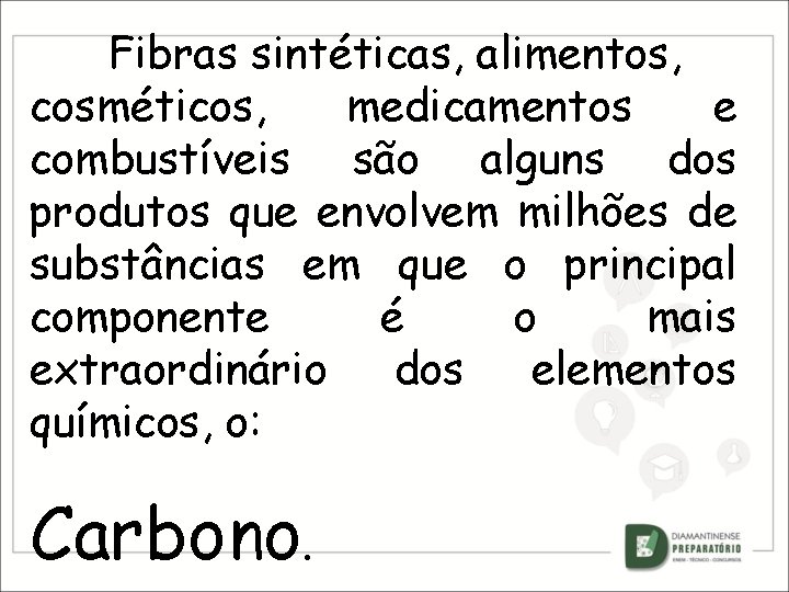 Fibras sintéticas, alimentos, cosméticos, medicamentos e combustíveis são alguns dos produtos que envolvem milhões