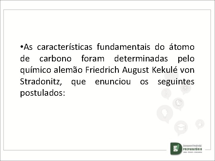  • As características fundamentais do átomo de carbono foram determinadas pelo químico alemão