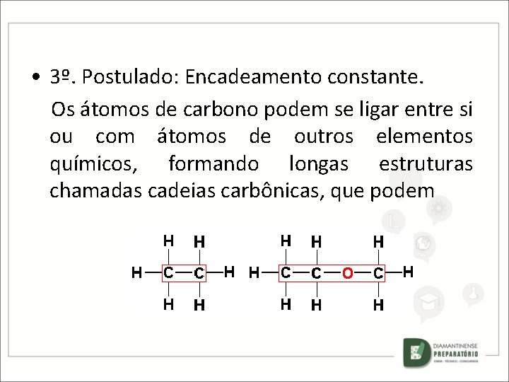  • 3º. Postulado: Encadeamento constante. Os átomos de carbono podem se ligar entre