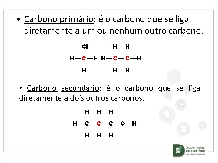  • Carbono primário: é o carbono que se liga diretamente a um ou