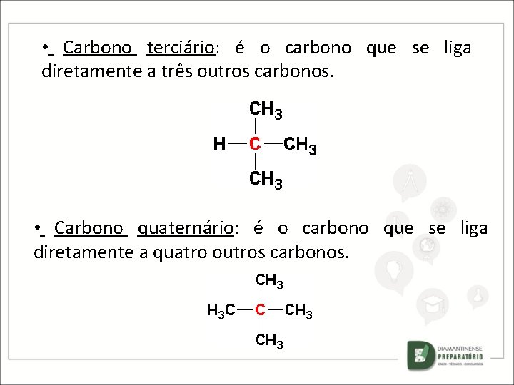  • Carbono terciário: é o carbono que se liga diretamente a três outros