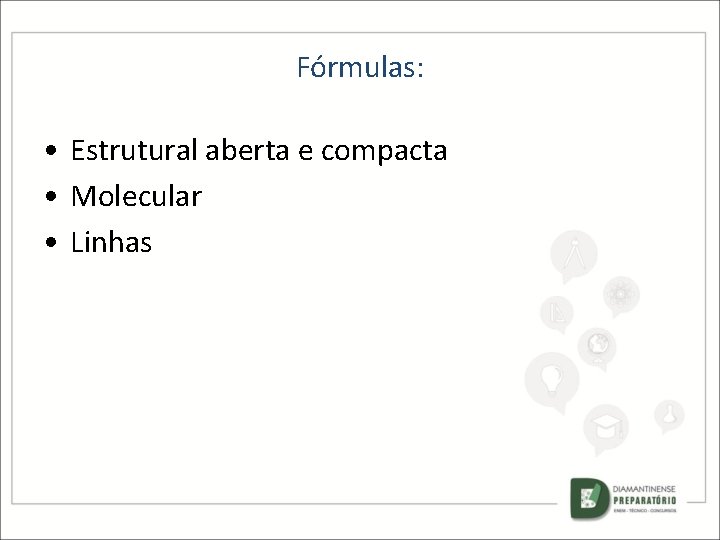 Fórmulas: • Estrutural aberta e compacta • Molecular • Linhas 