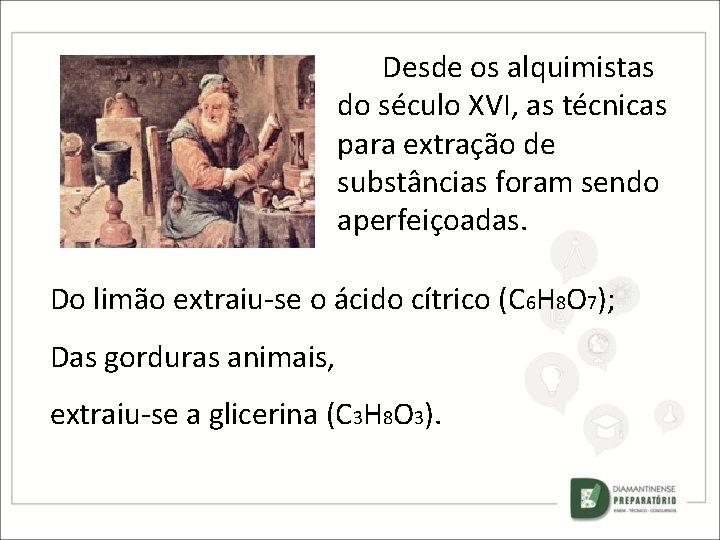 Desde os alquimistas do século XVI, as técnicas para extração de substâncias foram sendo