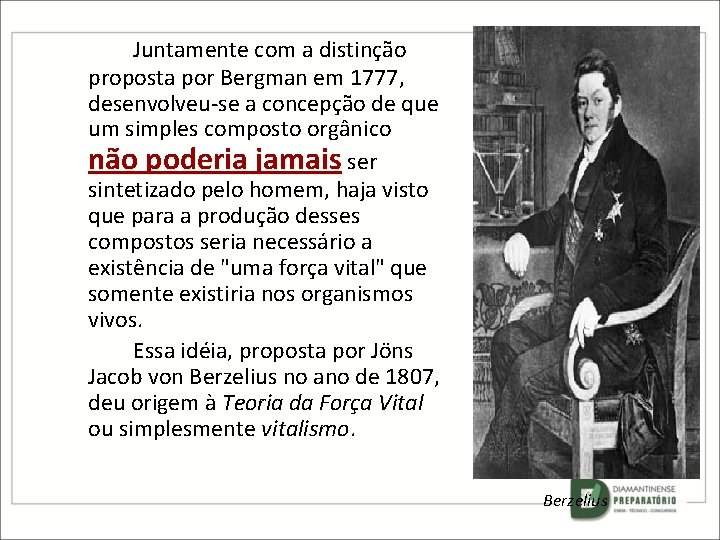 Juntamente com a distinção proposta por Bergman em 1777, desenvolveu-se a concepção de que