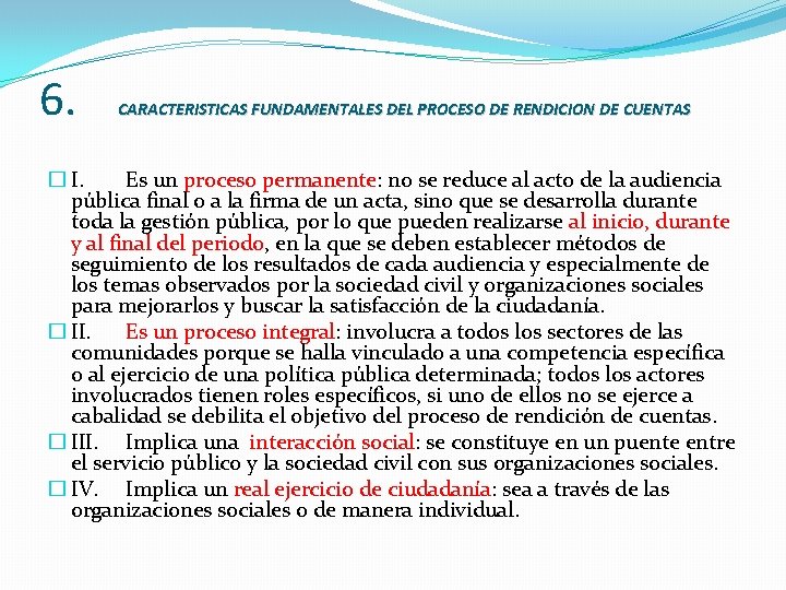 6. CARACTERISTICAS FUNDAMENTALES DEL PROCESO DE RENDICION DE CUENTAS � I. Es un proceso 6. CARACTERISTICAS FUNDAMENTALES DEL PROCESO DE RENDICION DE CUENTAS � I. Es un proceso