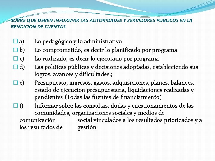 SOBRE QUE DEBEN INFORMAR LAS AUTORIDADES Y SERVIDORES PUBLICOS EN LA RENDICION DE CUENTAS. SOBRE QUE DEBEN INFORMAR LAS AUTORIDADES Y SERVIDORES PUBLICOS EN LA RENDICION DE CUENTAS.