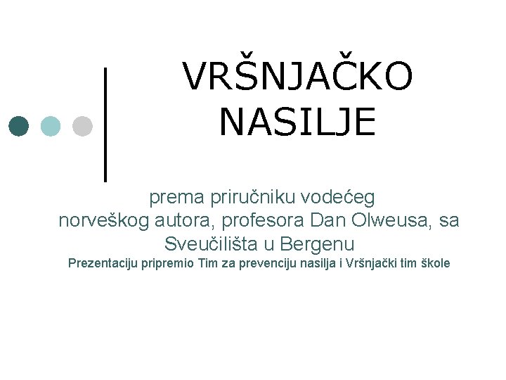 VRŠNJAČKO NASILJE prema priručniku vodećeg norveškog autora, profesora Dan Olweusa, sa Sveučilišta u Bergenu