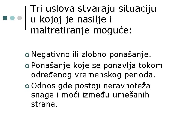 Tri uslova stvaraju situaciju u kojoj je nasilje i maltretiranje moguće: ¢ Negativno ili