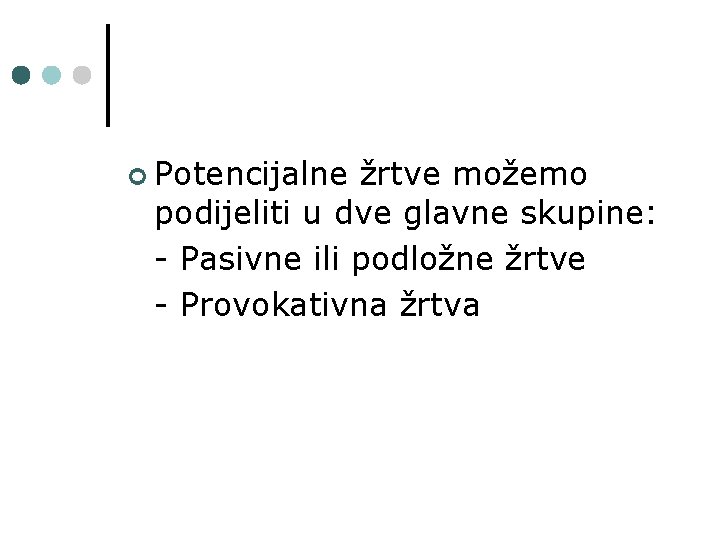 ¢ Potencijalne žrtve možemo podijeliti u dve glavne skupine: - Pasivne ili podložne žrtve