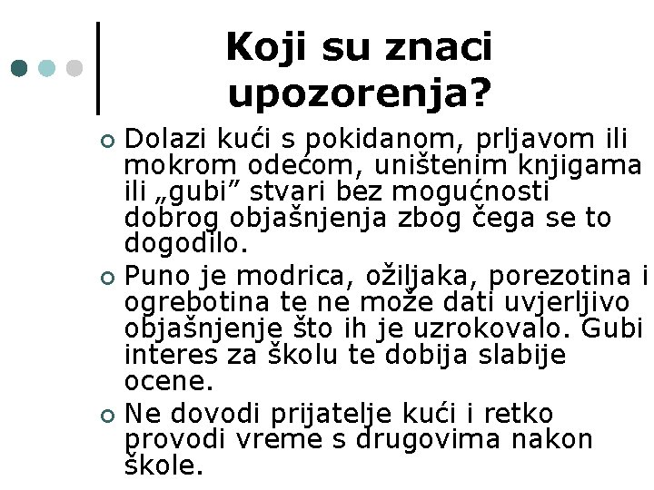 Koji su znaci upozorenja? Dolazi kući s pokidanom, prljavom ili mokrom odećom, uništenim knjigama