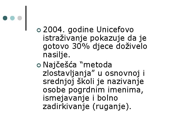 ¢ 2004. godine Unicefovo istraživanje pokazuje da je gotovo 30% djece doživelo nasilje. ¢