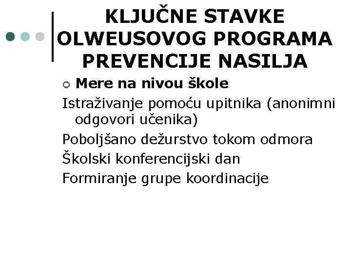 KLJUČNE STAVKE OLWEUSOVOG PROGRAMA PREVENCIJE NASILJA Mere na nivou škole Istraživanje pomoću upitnika (anonimni