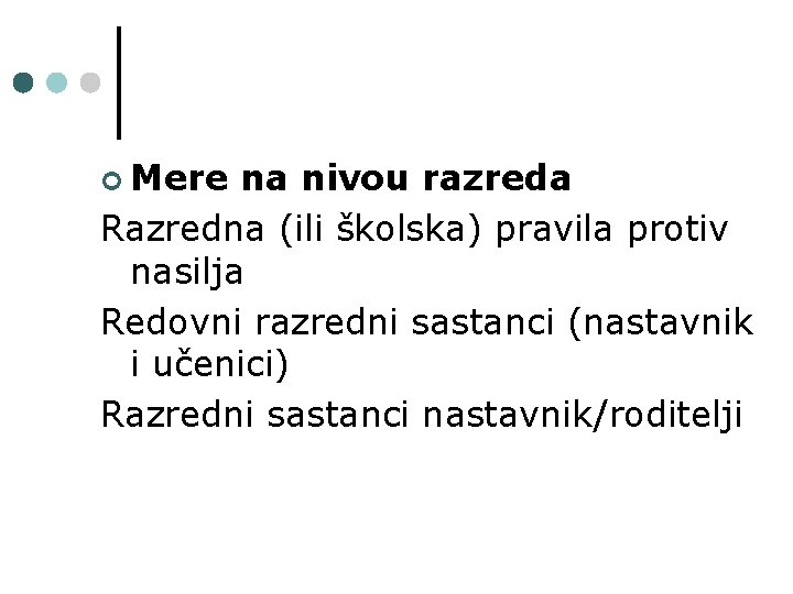 ¢ Mere na nivou razreda Razredna (ili školska) pravila protiv nasilja Redovni razredni sastanci