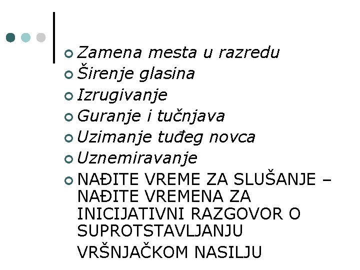 ¢ Zamena mesta u razredu ¢ Širenje glasina ¢ Izrugivanje ¢ Guranje i tučnjava