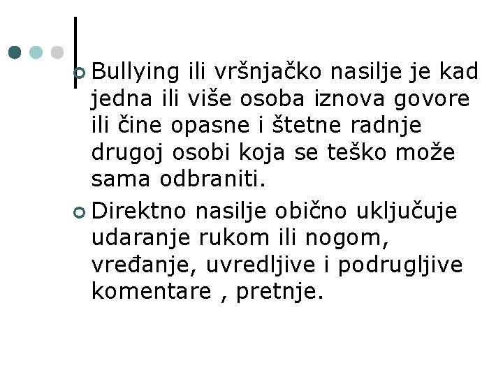 ¢ Bullying ili vršnjačko nasilje je kad jedna ili više osoba iznova govore ili