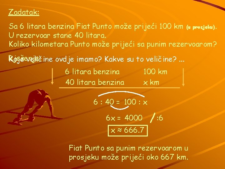 Zadatak: Sa 6 litara benzina Fiat Punto može prijeći 100 km (u prosjeku). U