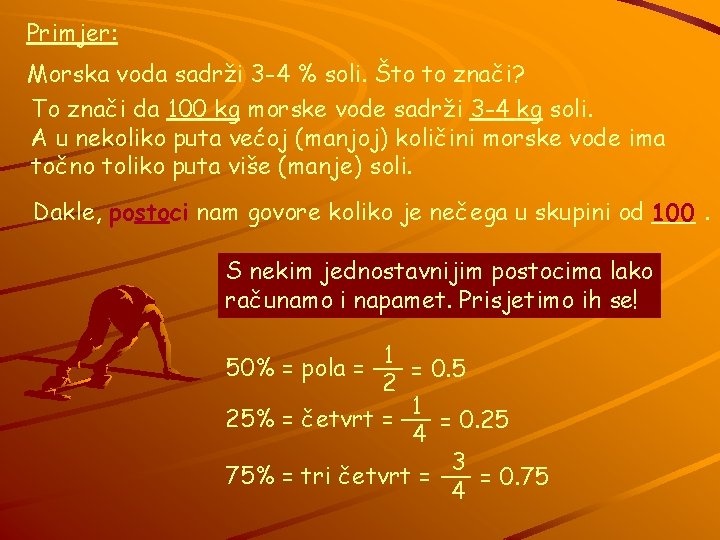 Primjer: Morska voda sadrži 3 -4 % soli. Što to znači? To znači da