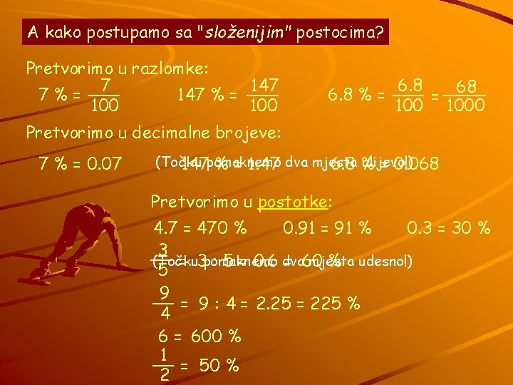 A kako postupamo sa "složenijim" postocima? Pretvorimo u razlomke: 7 147 ___ 7%= 147