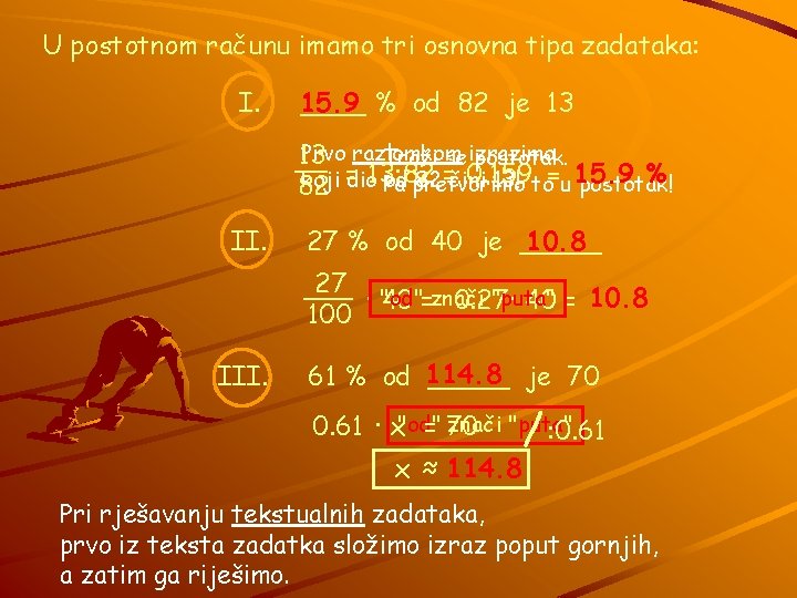 U postotnom računu imamo tri osnovna tipa zadataka: I. ____ 15. 9 % od