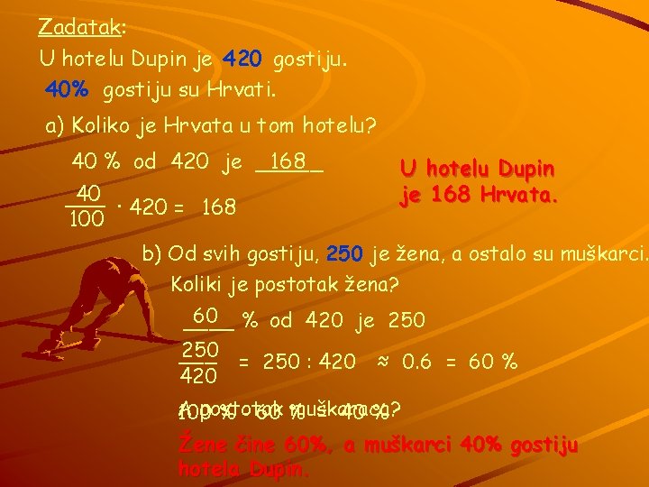 Zadatak: U hotelu Dupin je 420 gostiju. 40% gostiju su Hrvati. a) Koliko je