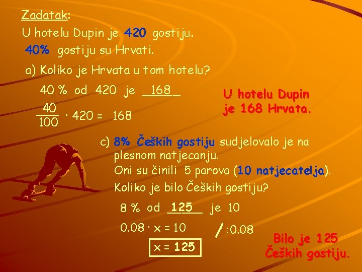 Zadatak: U hotelu Dupin je 420 gostiju. 40% gostiju su Hrvati. a) Koliko je