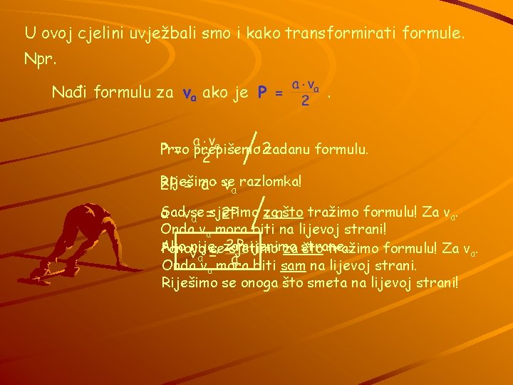 U ovoj cjelini uvježbali smo i kako transformirati formule. Npr. Nađi formulu za va