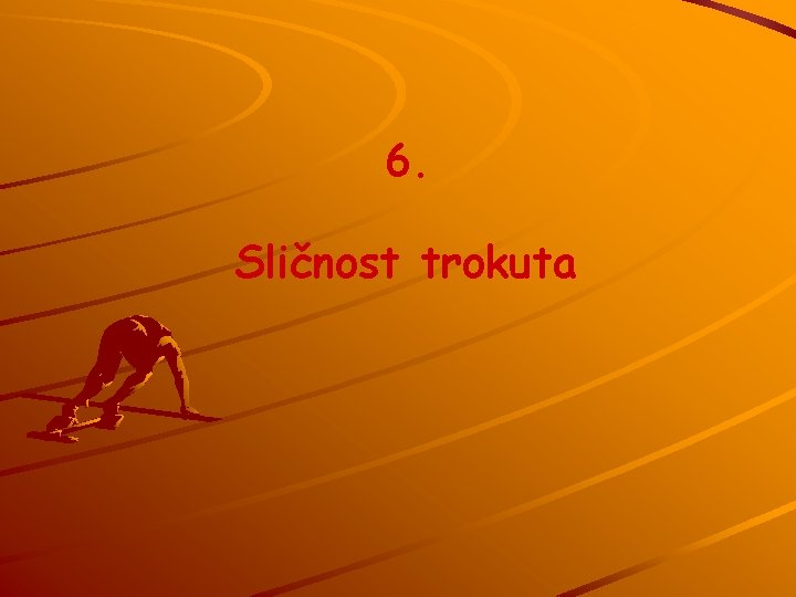 6. Sličnost trokuta 