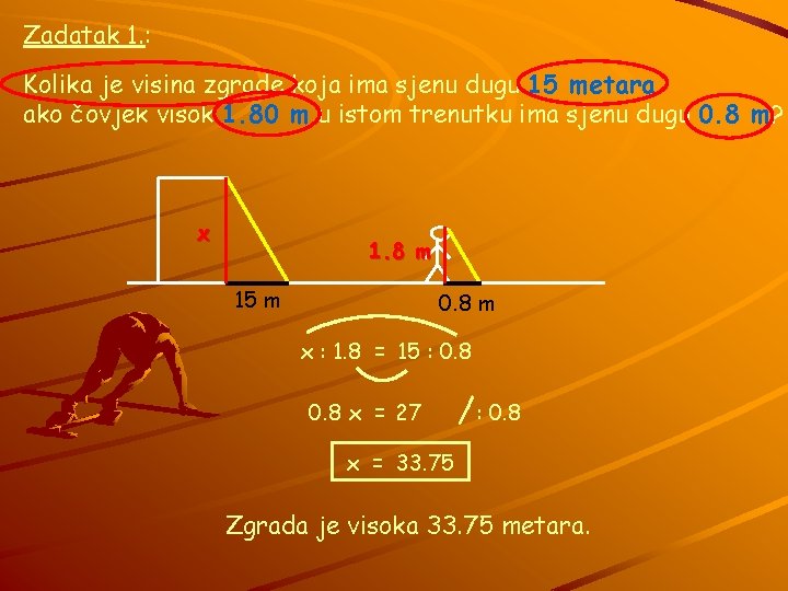 Zadatak 1. : Kolika je visina zgrade koja ima sjenu dugu 15 metara ako