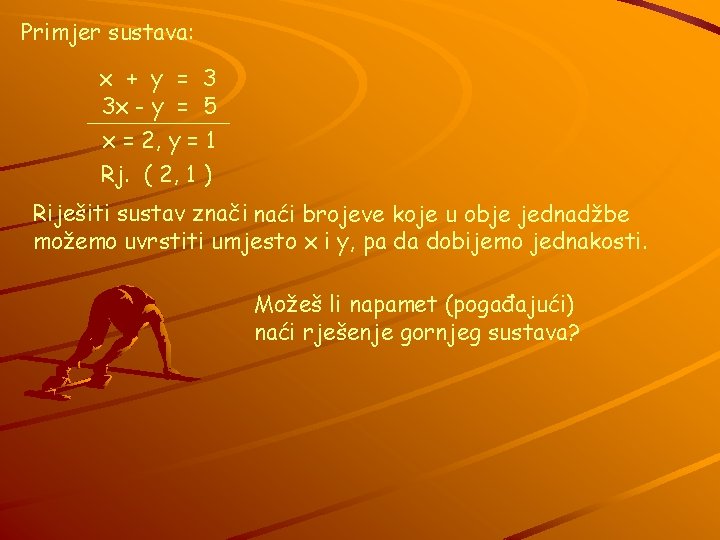 Primjer sustava: x + y = 3 3 x - y = 5 x