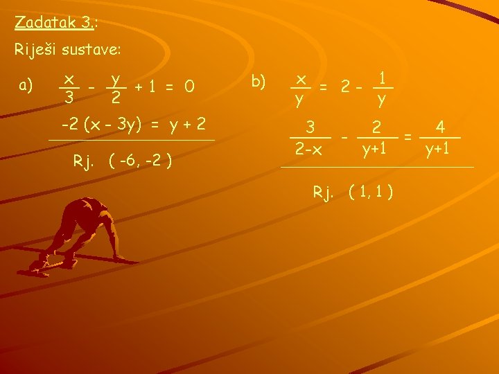 Zadatak 3. : Riješi sustave: a) x y __ - __ + 1 =