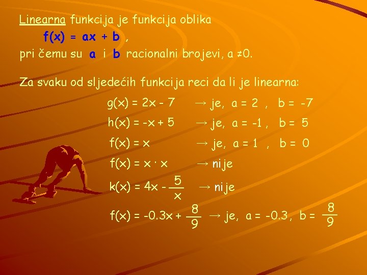 Linearna funkcija je funkcija oblika f(x) = ax + b , pri čemu su