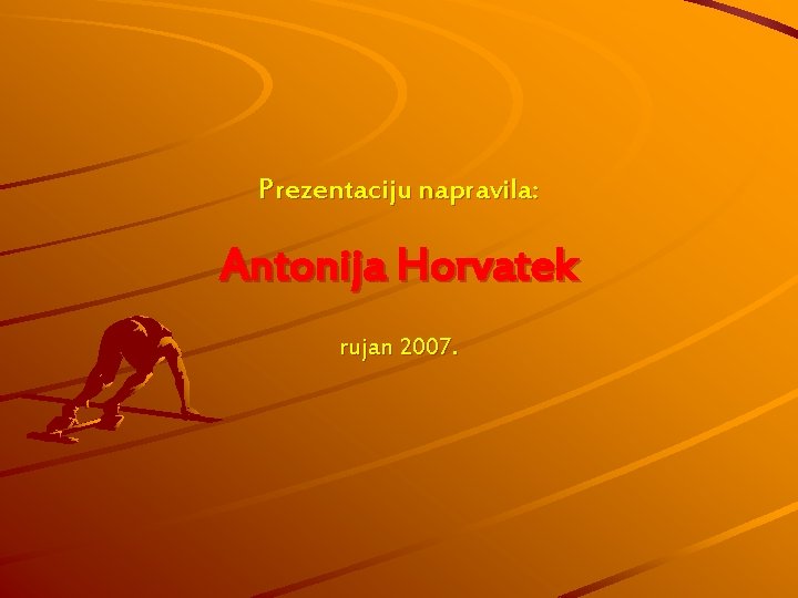 Prezentaciju napravila: Antonija Horvatek rujan 2007. Prezentaciju napravila: Antonija Horvatek rujan 2007.