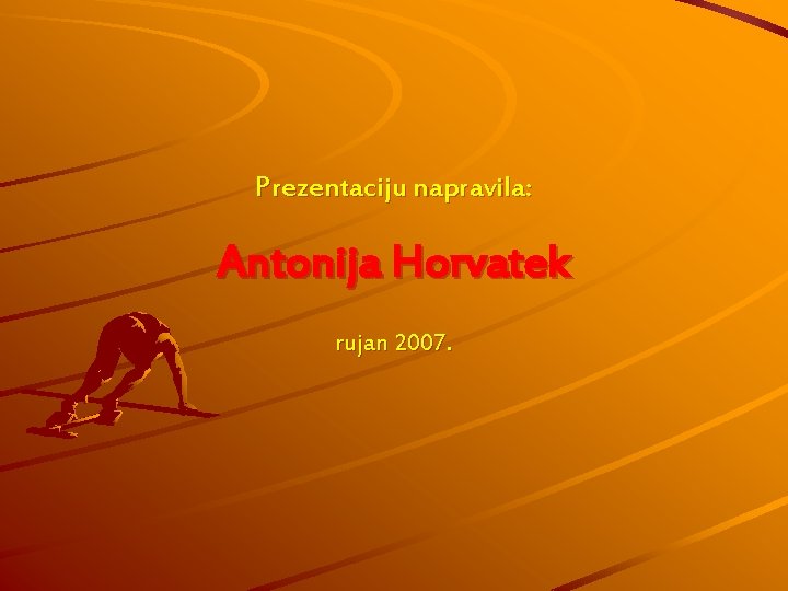 Prezentaciju napravila: Antonija Horvatek rujan 2007. 