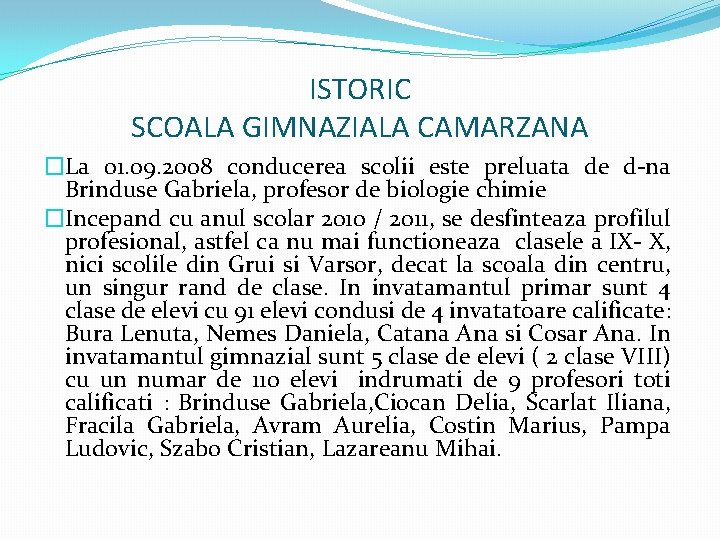 ISTORIC SCOALA GIMNAZIALA CAMARZANA �La 01. 09. 2008 conducerea scolii este preluata de d-na