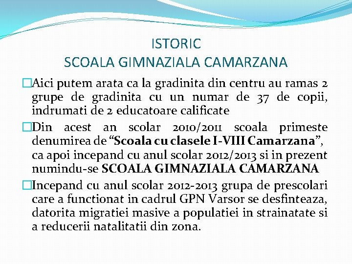 ISTORIC SCOALA GIMNAZIALA CAMARZANA �Aici putem arata ca la gradinita din centru au ramas