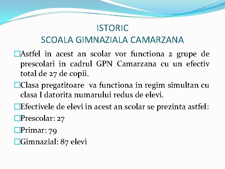 ISTORIC SCOALA GIMNAZIALA CAMARZANA �Astfel in acest an scolar vor functiona 2 grupe de