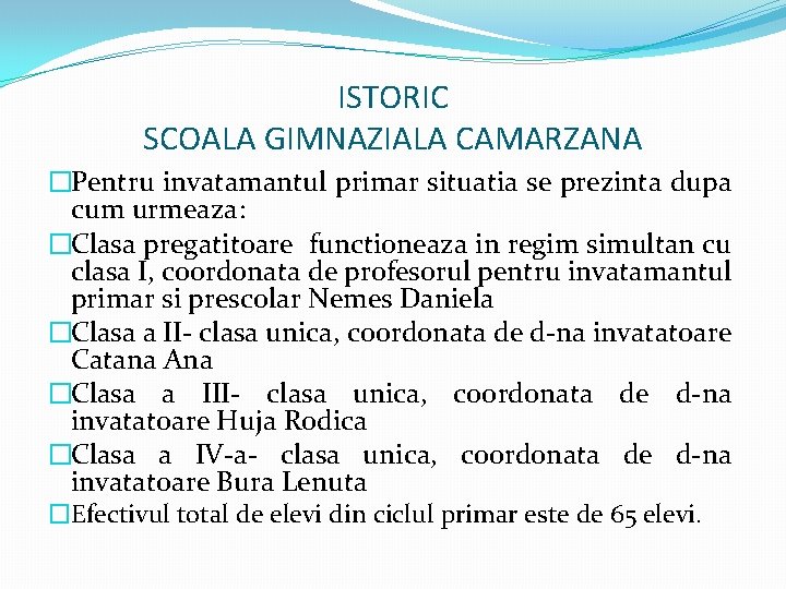 ISTORIC SCOALA GIMNAZIALA CAMARZANA �Pentru invatamantul primar situatia se prezinta dupa cum urmeaza: �Clasa