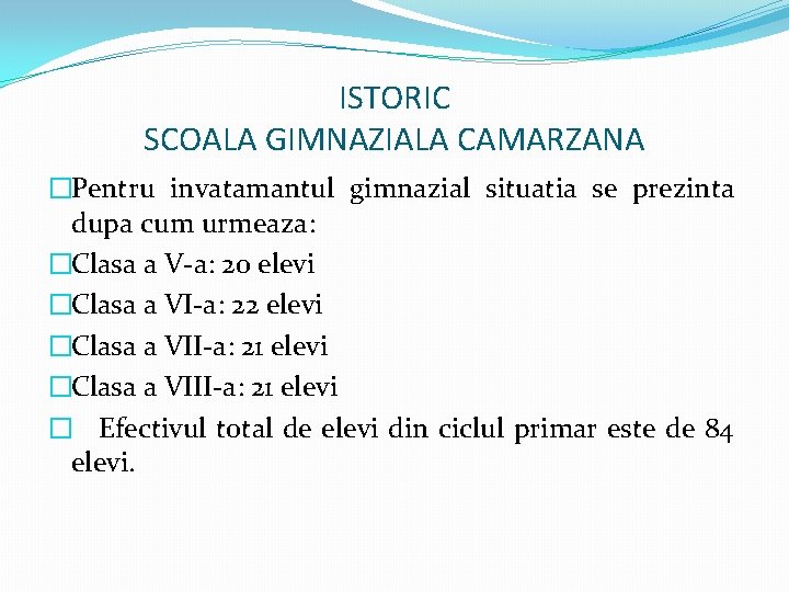 ISTORIC SCOALA GIMNAZIALA CAMARZANA �Pentru invatamantul gimnazial situatia se prezinta dupa cum urmeaza: �Clasa