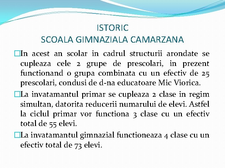 ISTORIC SCOALA GIMNAZIALA CAMARZANA �In acest an scolar in cadrul structurii arondate se cupleaza