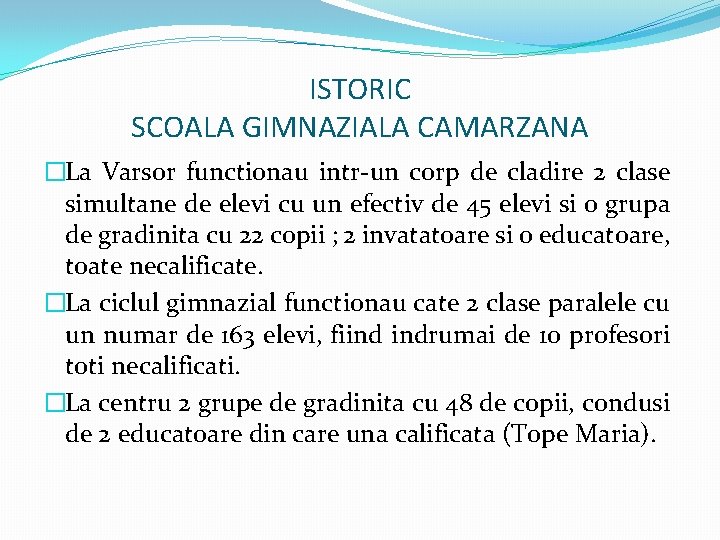 ISTORIC SCOALA GIMNAZIALA CAMARZANA �La Varsor functionau intr-un corp de cladire 2 clase simultane