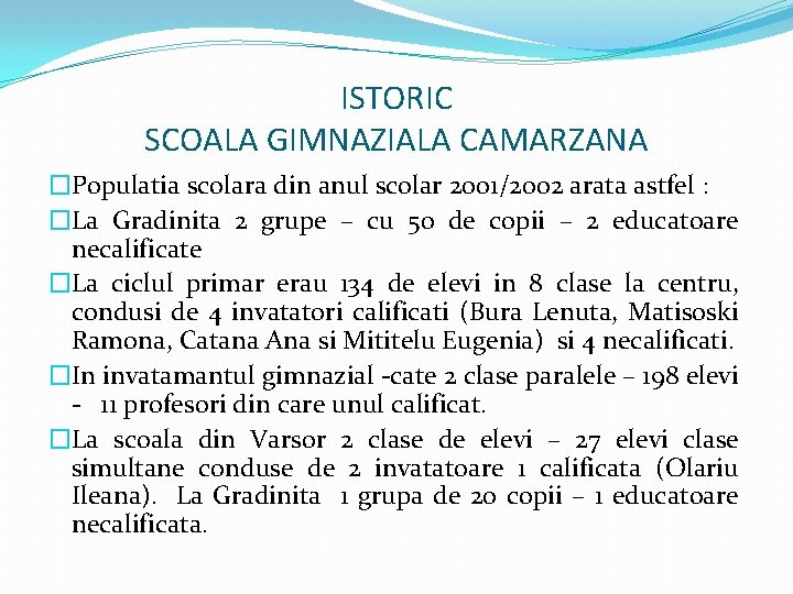 ISTORIC SCOALA GIMNAZIALA CAMARZANA �Populatia scolara din anul scolar 2001/2002 arata astfel : �La