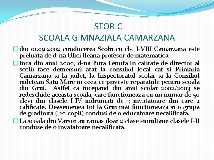 ISTORIC SCOALA GIMNAZIALA CAMARZANA �din 01. 09. 2002 conducerea Scolii cu cls. I-VIII Camarzana